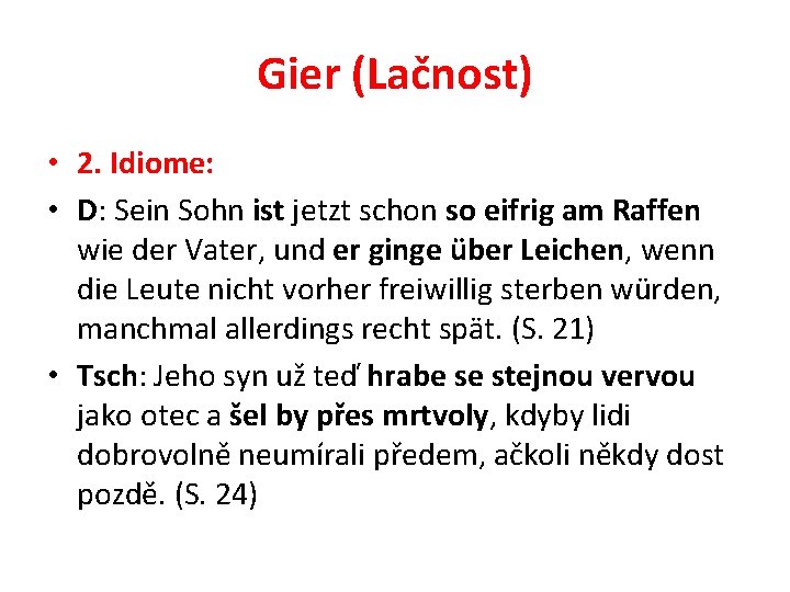 Gier (Lačnost) • 2. Idiome: • D: Sein Sohn ist jetzt schon so eifrig