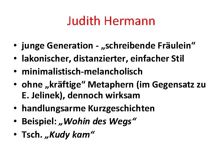 Judith Hermann junge Generation - „schreibende Fräulein“ lakonischer, distanzierter, einfacher Stil minimalistisch-melancholisch ohne „kräftige“