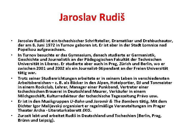 Jaroslav Rudiš • • • Jaroslav Rudiš ist ein tschechischer Schriftsteller, Dramatiker und Drehbuchautor,