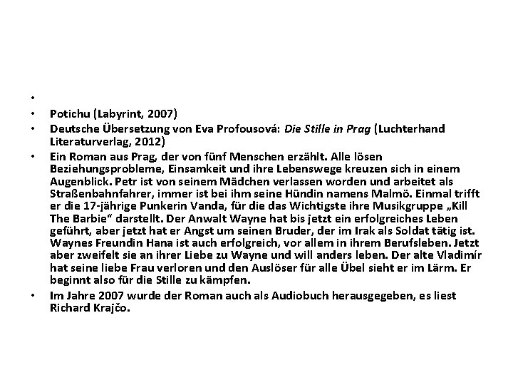  • • • Potichu (Labyrint, 2007) Deutsche Übersetzung von Eva Profousová: Die Stille