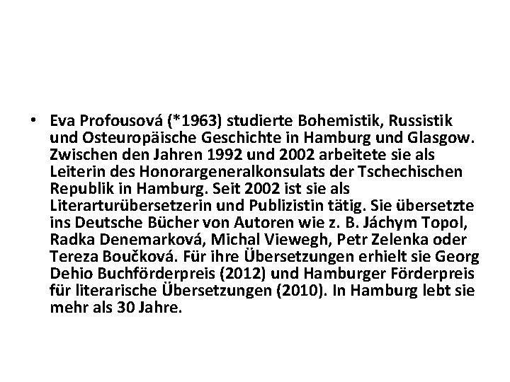  • Eva Profousová (*1963) studierte Bohemistik, Russistik und Osteuropäische Geschichte in Hamburg und