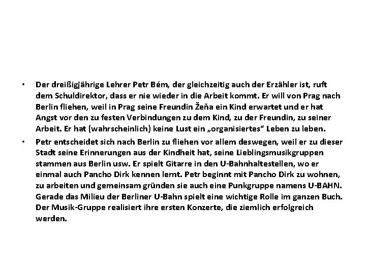  • • Der dreißigjährige Lehrer Petr Bém, der gleichzeitig auch der Erzähler ist,