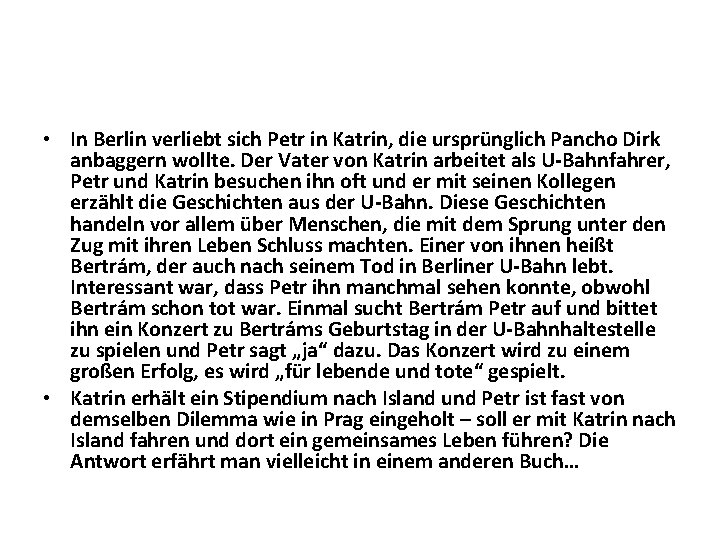  • In Berlin verliebt sich Petr in Katrin, die ursprünglich Pancho Dirk anbaggern