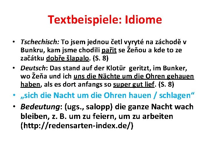 Textbeispiele: Idiome • Tschechisch: To jsem jednou četl vyryté na záchodě v Bunkru, kam