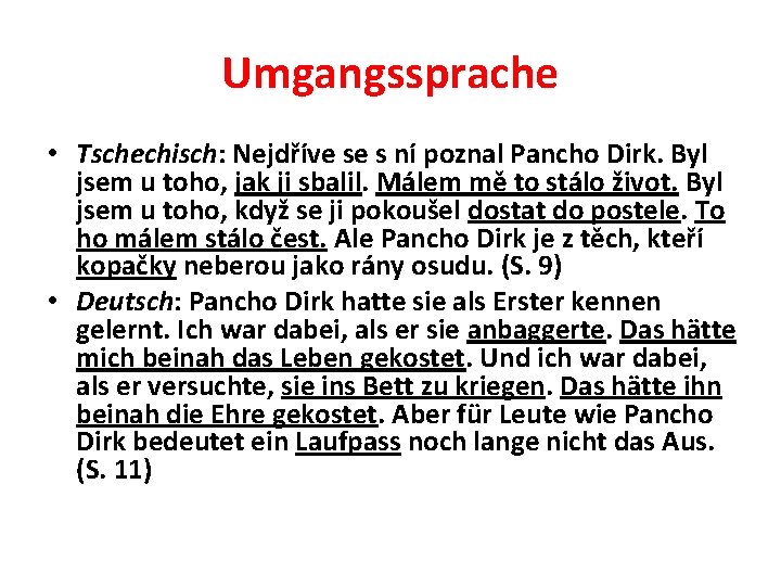 Umgangssprache • Tschechisch: Nejdříve se s ní poznal Pancho Dirk. Byl jsem u toho,