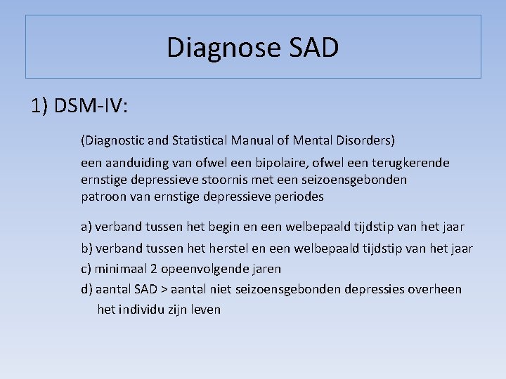 Diagnose SAD 1) DSM-IV: (Diagnostic and Statistical Manual of Mental Disorders) een aanduiding van