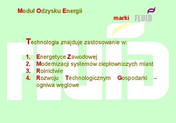 Moduł Odzysku Energii marki FLUID Technologia znajduje zastosowanie w: 1. 2. 3. 4. Energetyce