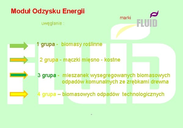 Moduł Odzysku Energii marki uwęglanie : FLUID 1 grupa - biomasy roślinne 2 grupa