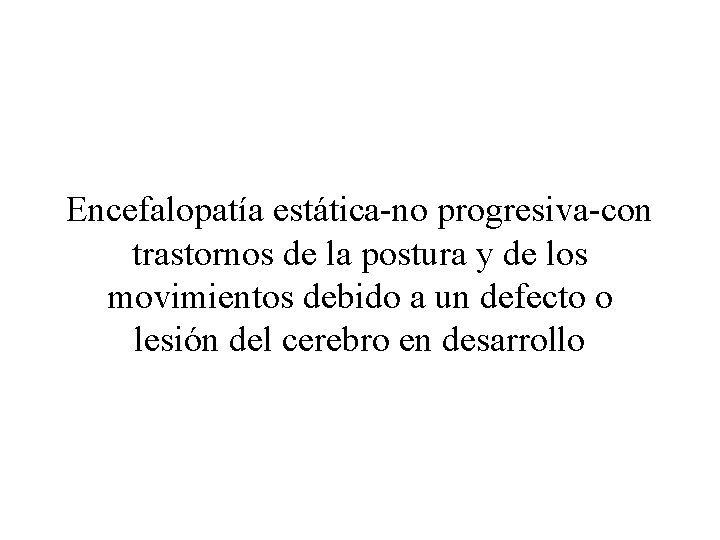 Encefalopatía estática-no progresiva-con trastornos de la postura y de los movimientos debido a un