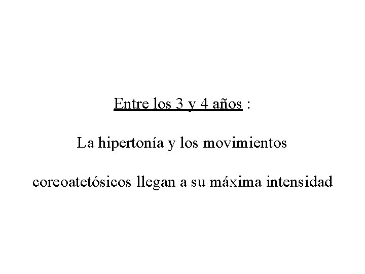 Entre los 3 y 4 años : La hipertonía y los movimientos coreoatetósicos llegan