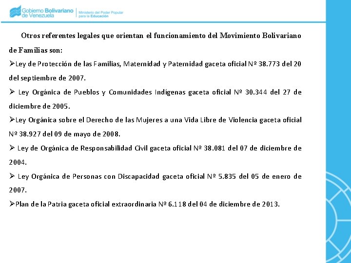 Otros referentes legales que orientan el funcionamiento del Movimiento Bolivariano de Familias son: Ley
