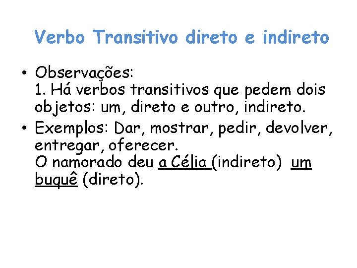 Verbo Transitivo direto e indireto • Observações: 1. Há verbos transitivos que pedem dois