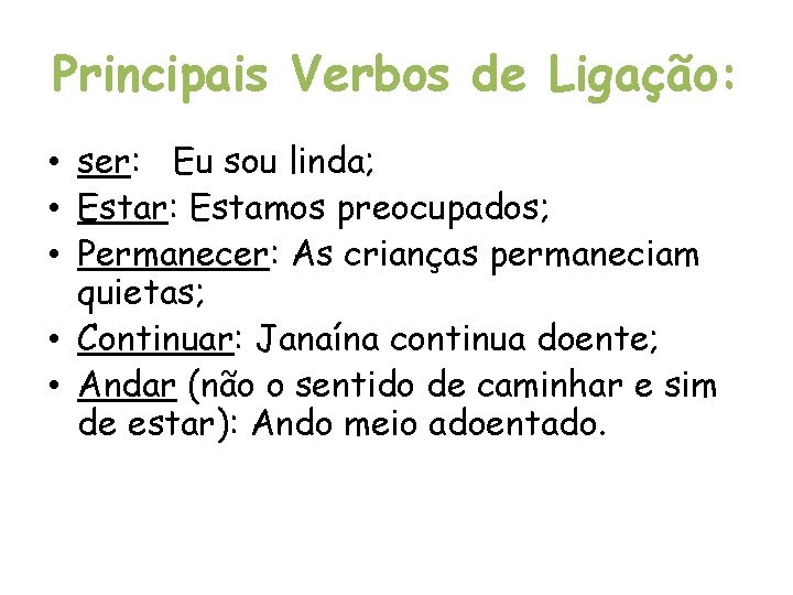 Principais Verbos de Ligação: • ser: Eu sou linda; • Estar: Estamos preocupados; • Principais Verbos de Ligação: • ser: Eu sou linda; • Estar: Estamos preocupados; •