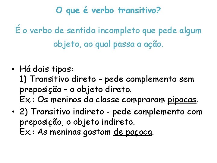 O que é verbo transitivo? É o verbo de sentido incompleto que pede algum