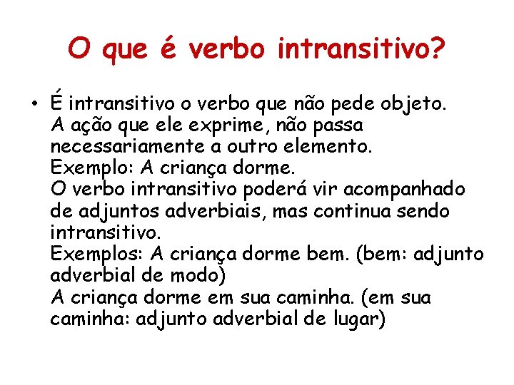 O que é verbo intransitivo? • É intransitivo o verbo que não pede objeto. O que é verbo intransitivo? • É intransitivo o verbo que não pede objeto.