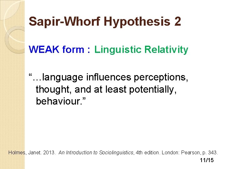 Sapir-Whorf Hypothesis 2 WEAK form : Linguistic Relativity “…language influences perceptions, thought, and at