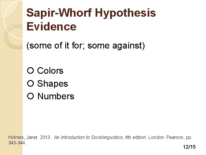 Sapir-Whorf Hypothesis Evidence (some of it for; some against) Colors Shapes Numbers Holmes, Janet.