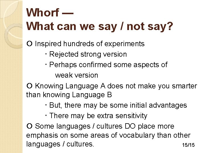 Whorf — What can we say / not say? Inspired hundreds of experiments Rejected