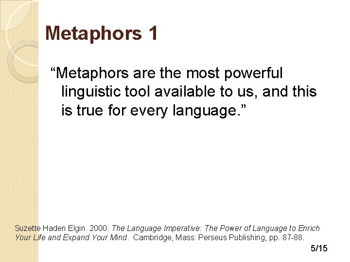 Metaphors 1 “Metaphors are the most powerful linguistic tool available to us, and this