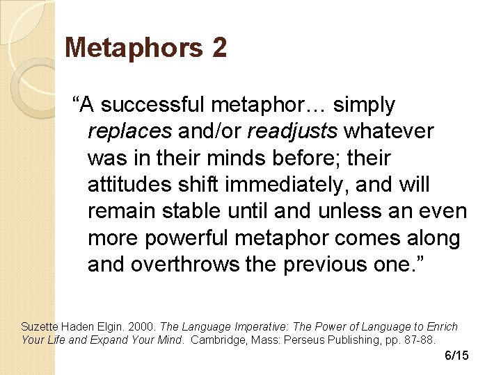 Metaphors 2 “A successful metaphor… simply replaces and/or readjusts whatever was in their minds