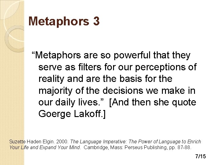 Metaphors 3 “Metaphors are so powerful that they serve as filters for our perceptions