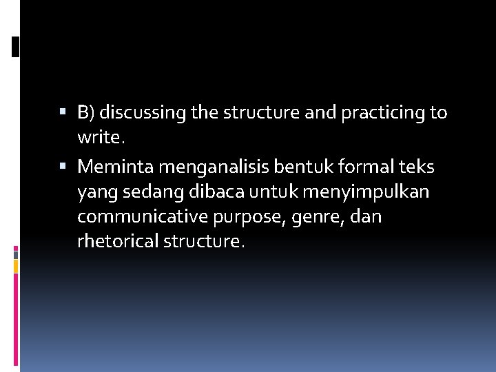  B) discussing the structure and practicing to write. Meminta menganalisis bentuk formal teks