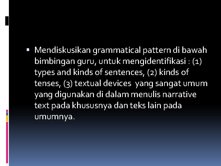  Mendiskusikan grammatical pattern di bawah bimbingan guru, untuk mengidentifikasi : (1) types and