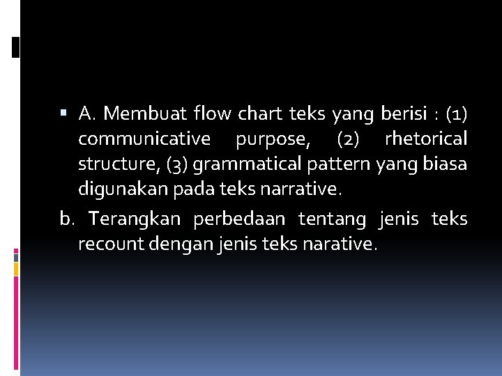  A. Membuat flow chart teks yang berisi : (1) communicative purpose, (2) rhetorical