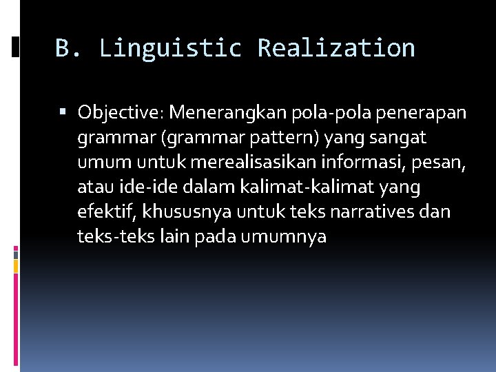 B. Linguistic Realization Objective: Menerangkan pola-pola penerapan grammar (grammar pattern) yang sangat umum untuk
