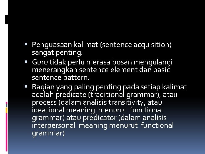  Penguasaan kalimat (sentence acquisition) sangat penting. Guru tidak perlu merasa bosan mengulangi menerangkan