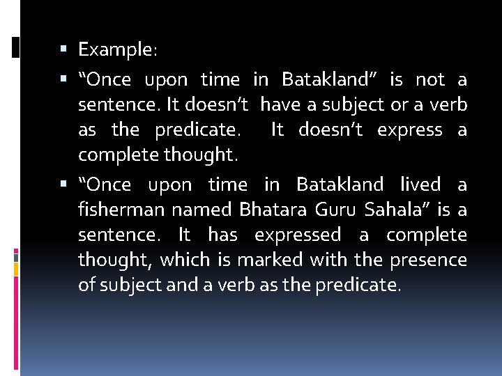  Example: “Once upon time in Batakland” is not a sentence. It doesn’t have