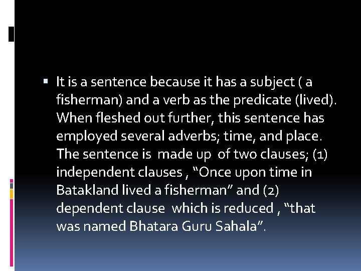  It is a sentence because it has a subject ( a fisherman) and