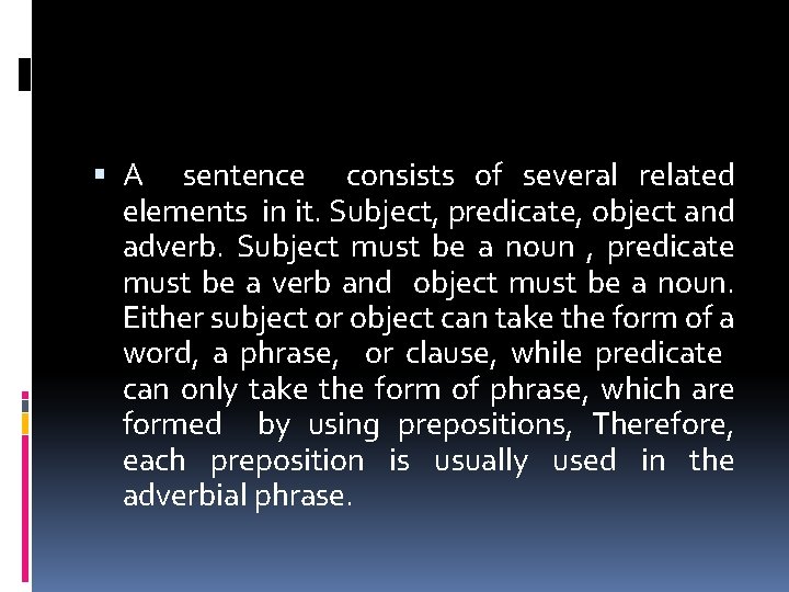  A sentence consists of several related elements in it. Subject, predicate, object and