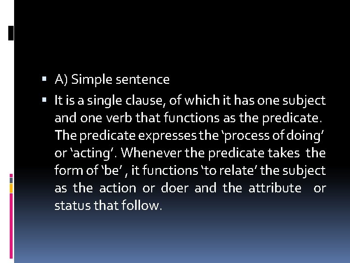  A) Simple sentence It is a single clause, of which it has one