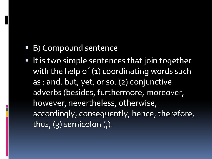  B) Compound sentence It is two simple sentences that join together with the