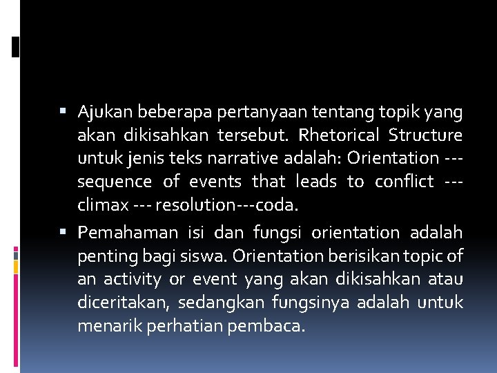  Ajukan beberapa pertanyaan tentang topik yang akan dikisahkan tersebut. Rhetorical Structure untuk jenis