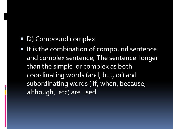  D) Compound complex It is the combination of compound sentence and complex sentence,