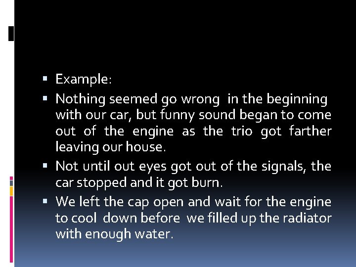  Example: Nothing seemed go wrong in the beginning with our car, but funny