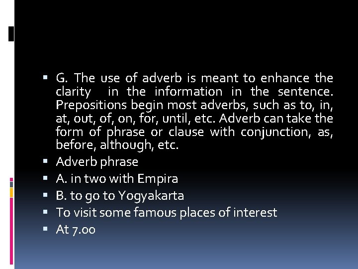  G. The use of adverb is meant to enhance the clarity in the