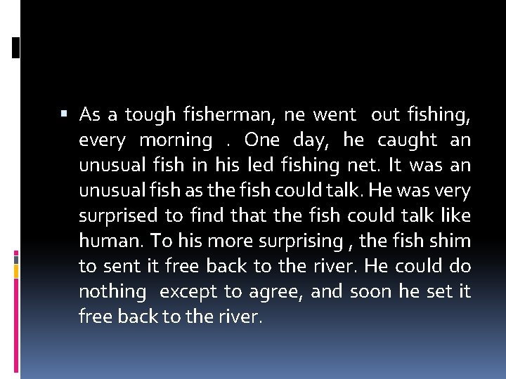  As a tough fisherman, ne went out fishing, every morning. One day, he