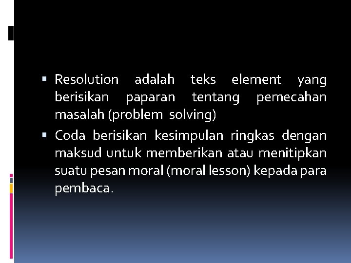  Resolution adalah teks element yang berisikan paparan tentang pemecahan masalah (problem solving) Coda