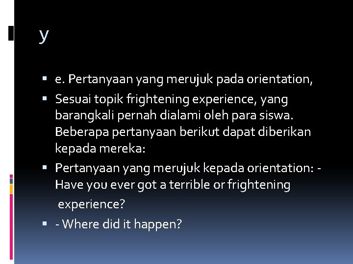 y e. Pertanyaan yang merujuk pada orientation, Sesuai topik frightening experience, yang barangkali pernah