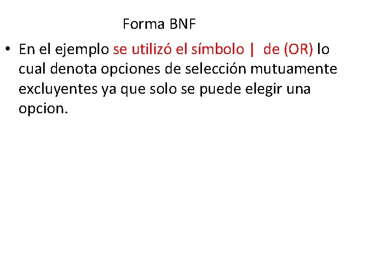 Forma BNF • En el ejemplo se utilizó el símbolo | de (OR) lo
