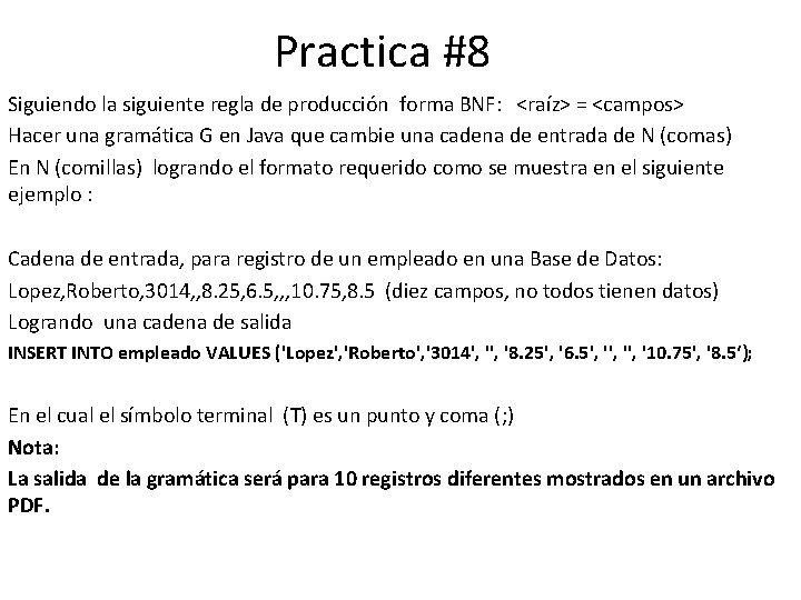 Practica #8 Siguiendo la siguiente regla de producción forma BNF: <raíz> = <campos> Hacer