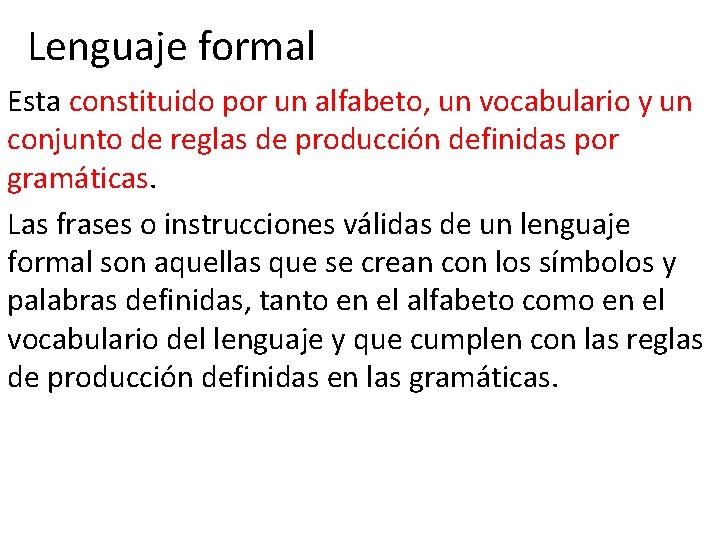 Lenguaje formal Esta constituido por un alfabeto, un vocabulario y un conjunto de reglas