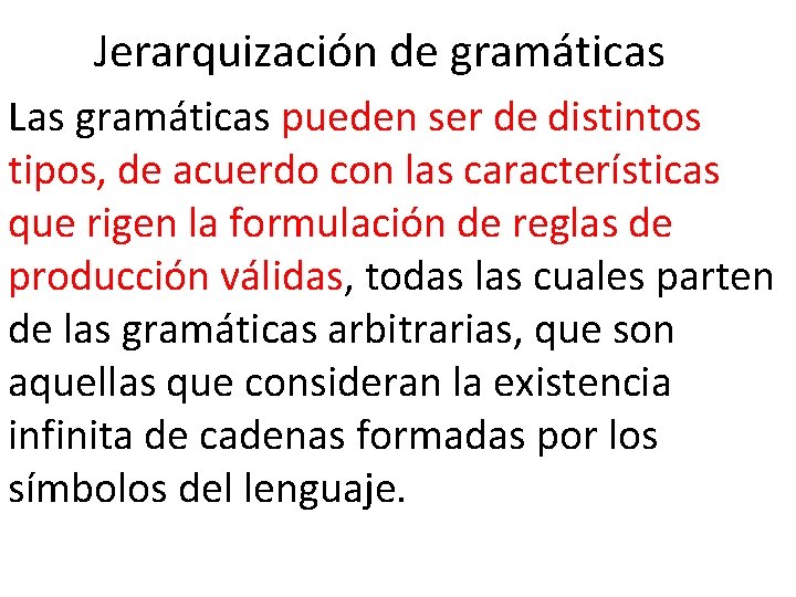Jerarquización de gramáticas Las gramáticas pueden ser de distintos tipos, de acuerdo con las