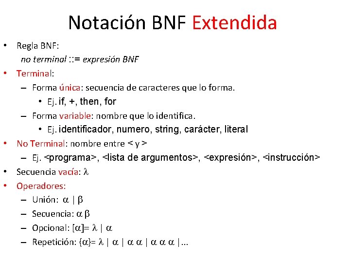 Notación BNF Extendida • Regla BNF: no terminal : : = expresión BNF •
