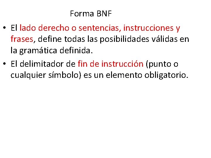 Forma BNF • El lado derecho o sentencias, instrucciones y frases, define todas las