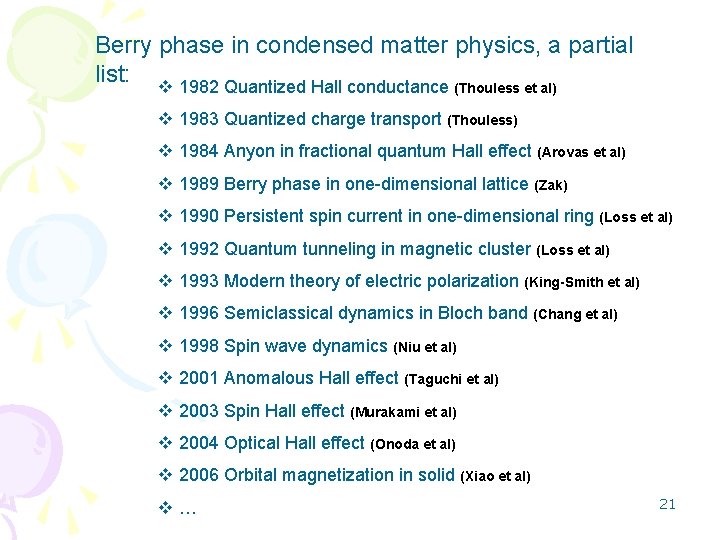Berry phase in condensed matter physics, a partial list: v 1982 Quantized Hall conductance