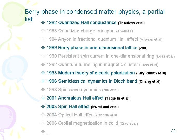 Berry phase in condensed matter physics, a partial list: v 1982 Quantized Hall conductance